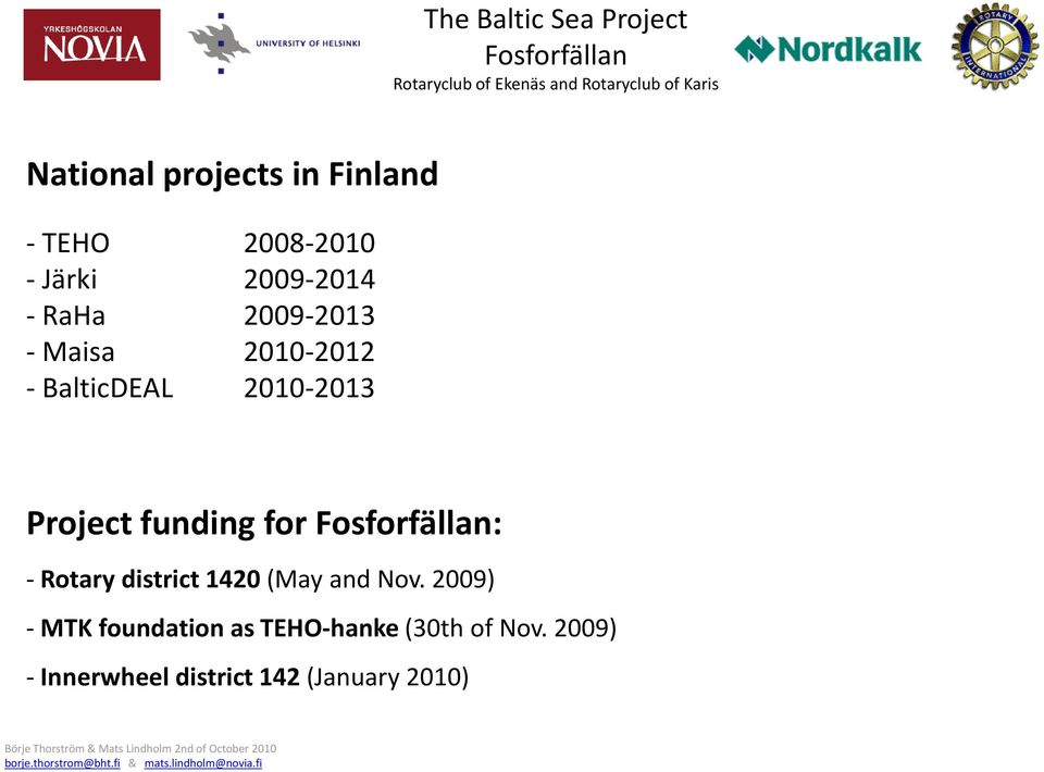 Project fundingfor : -Rotary district1420 (May and Nov.