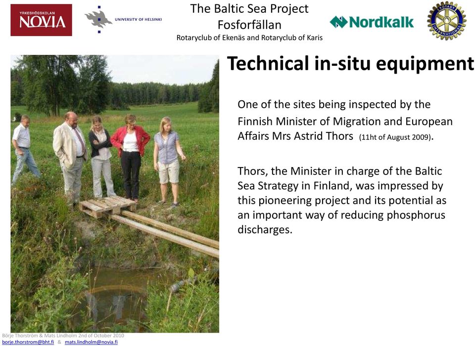 Thors, the Minister in charge of the Baltic Sea Strategy in Finland, was impressed by this
