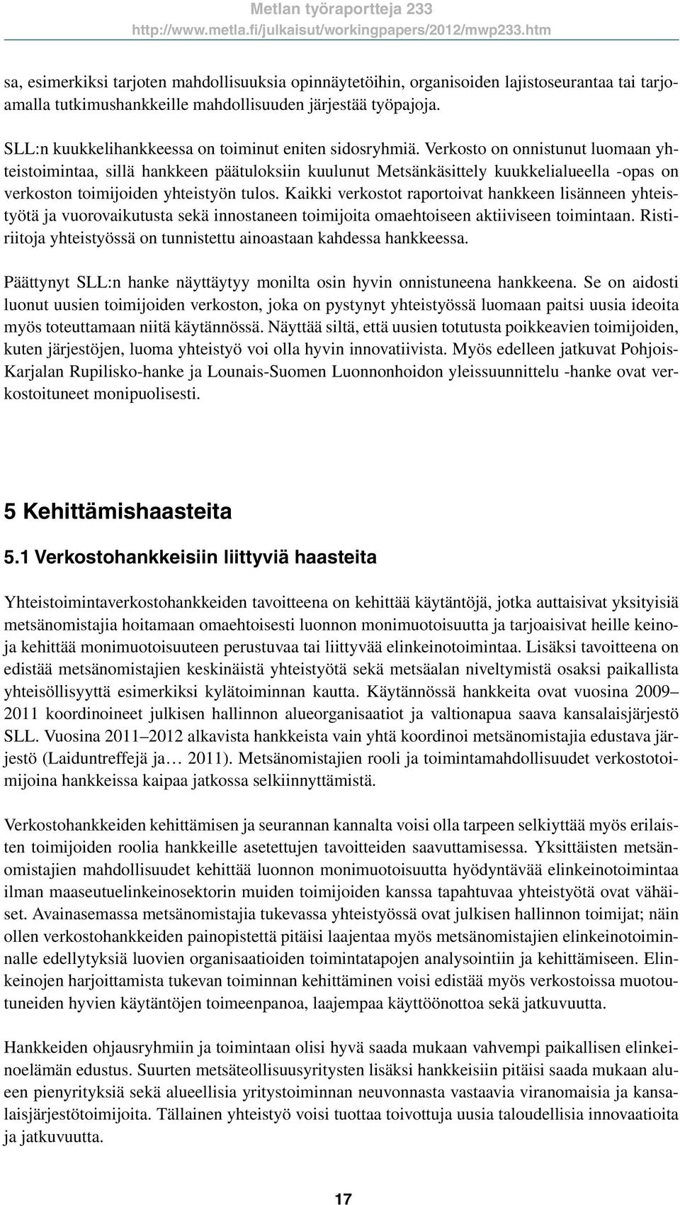 SLL:n kuukkelihankkeessa on toiminut eniten sidosryhmiä.