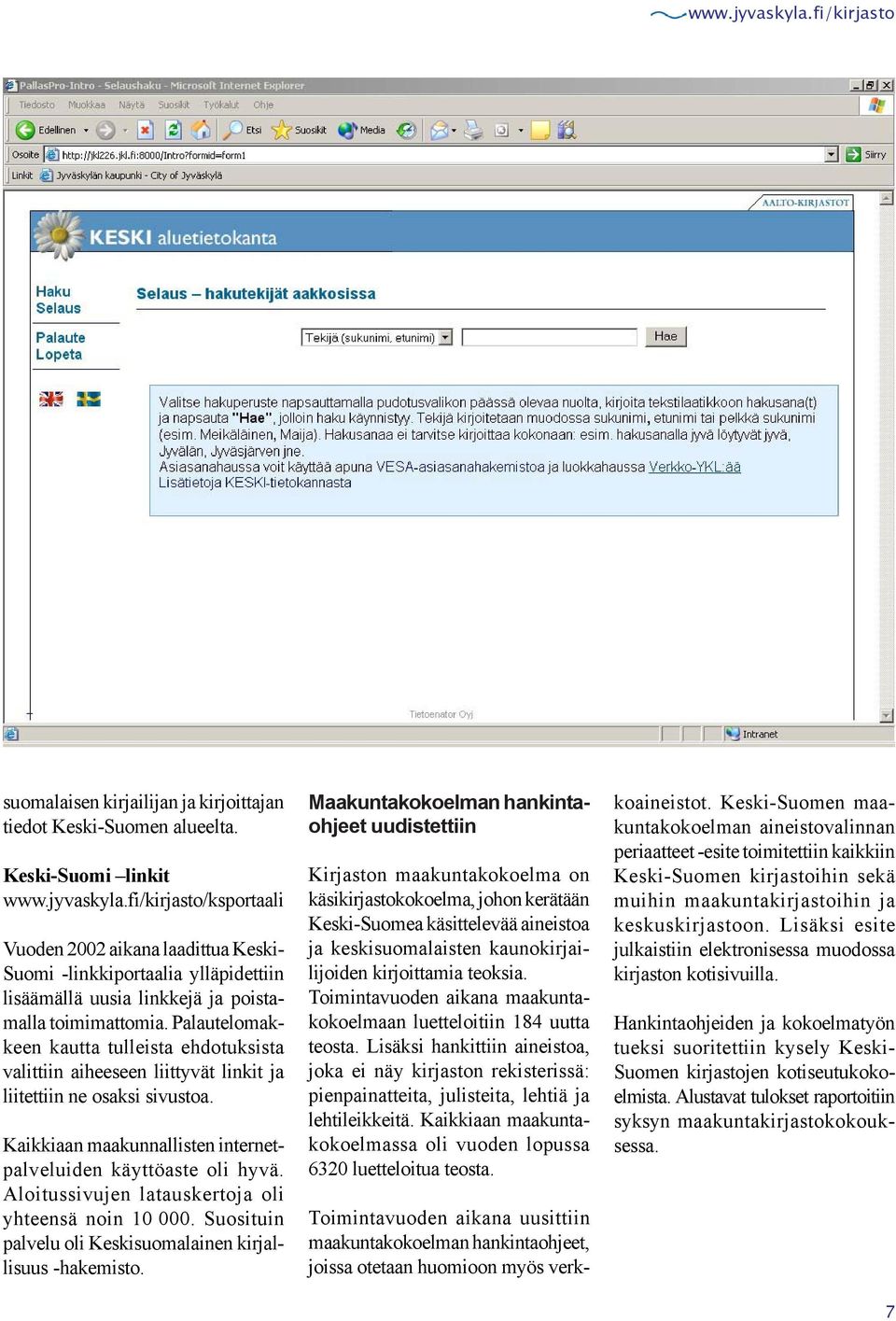 Aloitussivujen latauskertoja oli yhteensä noin 10 000. Suosituin palvelu oli Keskisuomalainen kirjallisuus -hakemisto.