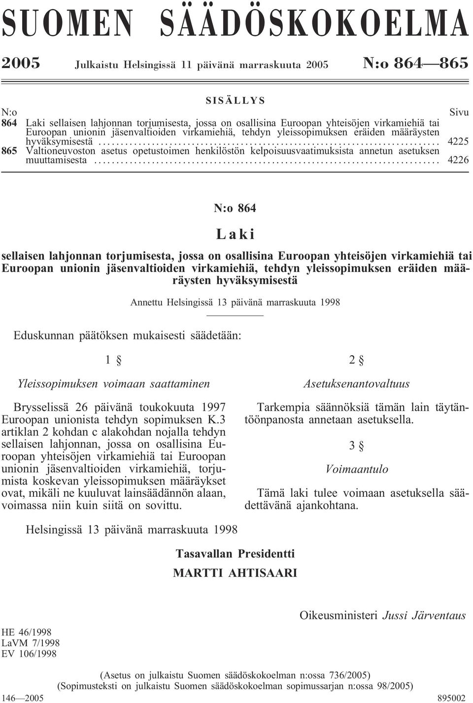 .. 4225 865 Valtioneuvoston asetus opetustoimen henkilöstön kelpoisuusvaatimuksista annetun asetuksen muuttamisesta.