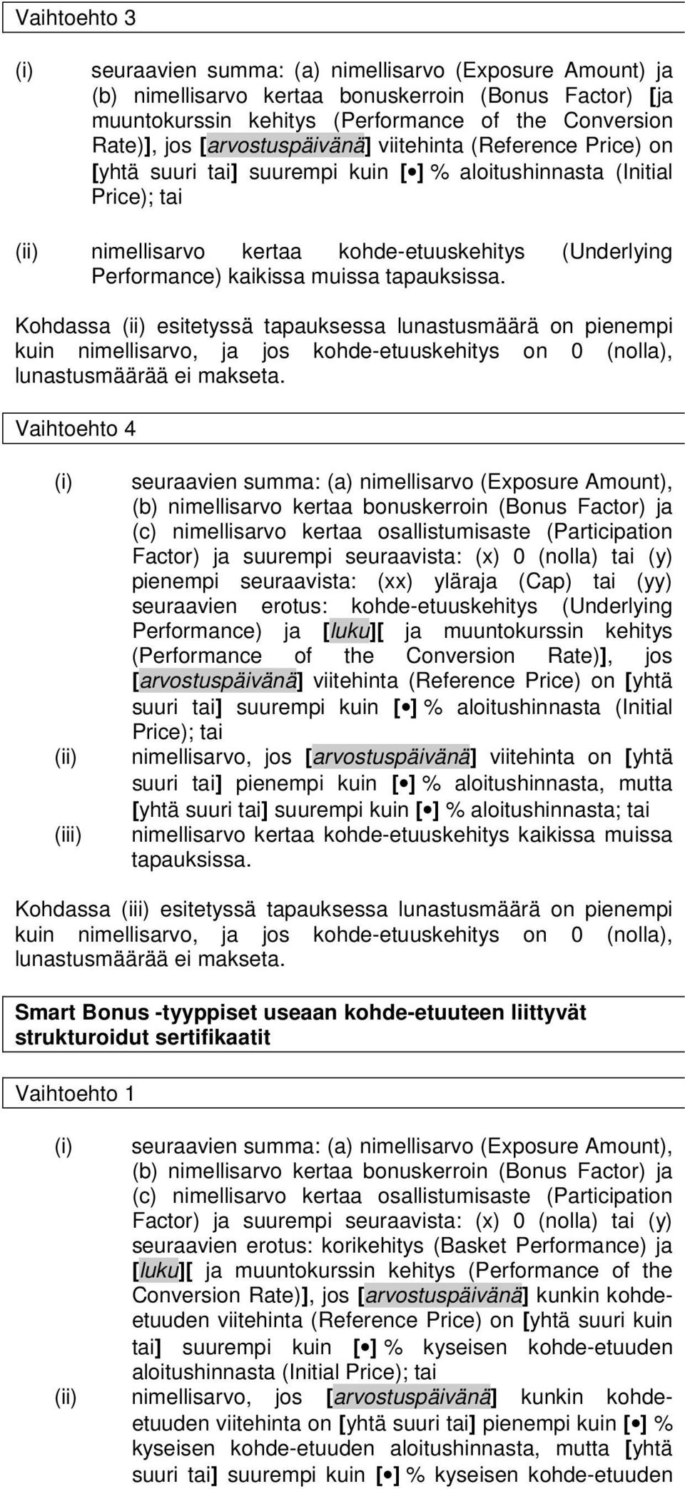 muissa tapauksissa. Kohdassa esitetyssä tapauksessa lunastusmäärä on pienempi kuin nimellisarvo, ja jos kohde-etuuskehitys on 0 (nolla), lunastusmäärää ei makseta.