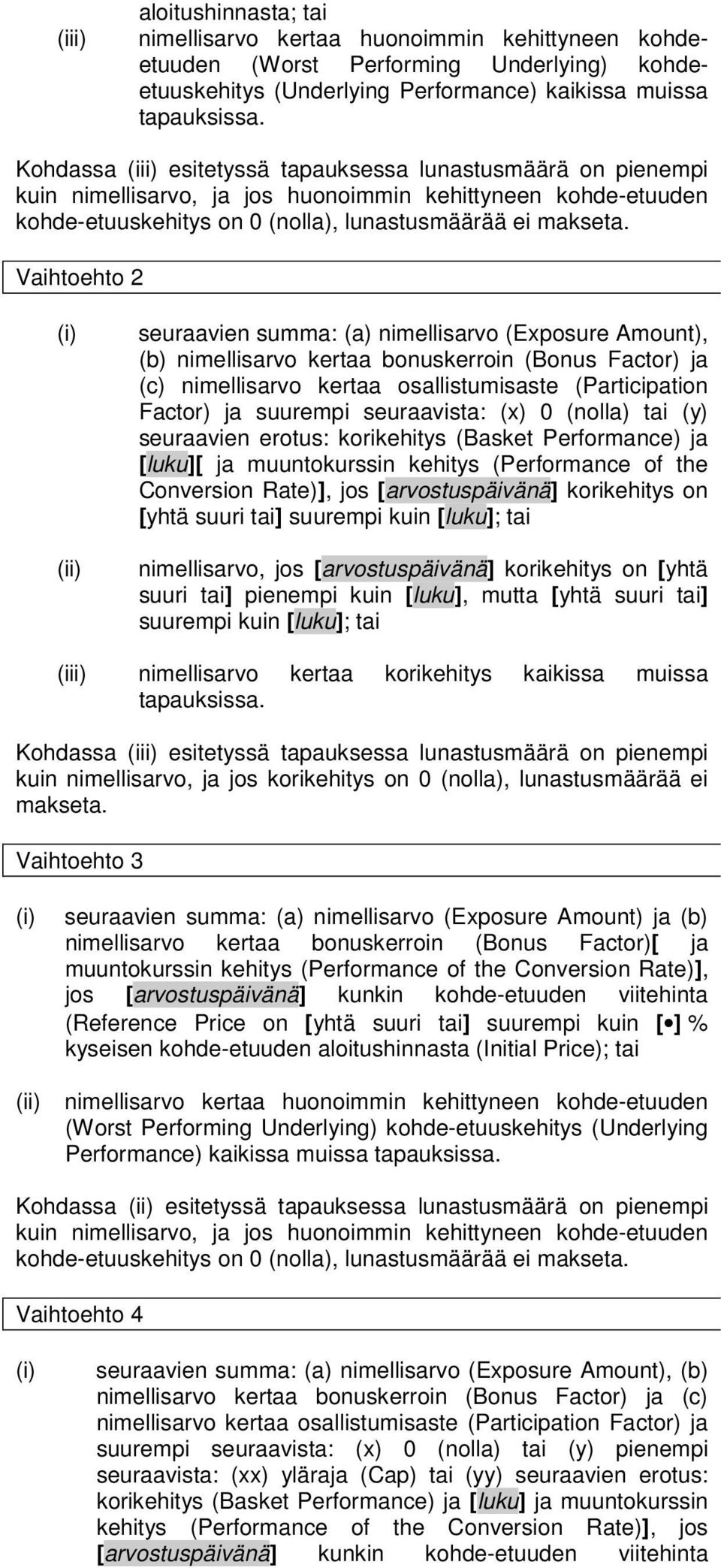 Vaihtoehto 2 seuraavien summa: (a) nimellisarvo (Exposure Amount), (b) nimellisarvo kertaa bonuskerroin (Bonus Factor) ja (c) nimellisarvo kertaa osallistumisaste (Participation Factor) ja suurempi