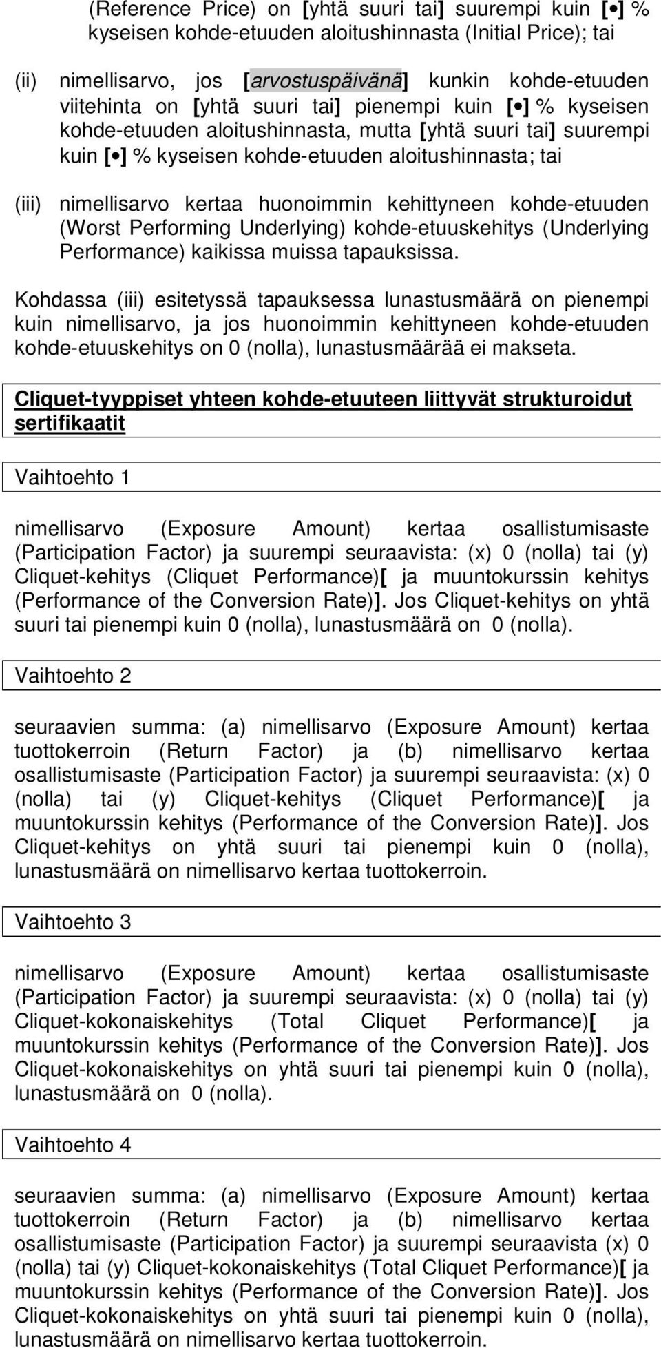 kehittyneen kohde-etuuden (Worst Performing Underlying) kohde-etuuskehitys (Underlying Performance) kaikissa muissa tapauksissa.