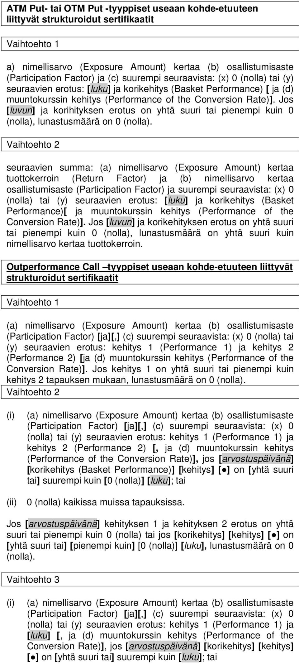 Jos [luvun] ja korihityksen erotus on yhtä suuri tai pienempi kuin 0 (nolla), lunastusmäärä on 0 (nolla).