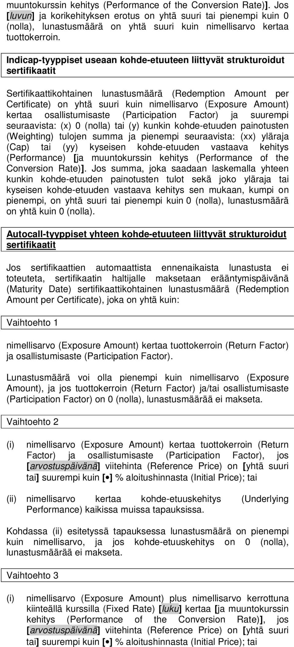 Indicap-tyyppiset useaan kohde-etuuteen liittyvät strukturoidut sertifikaatit Sertifikaattikohtainen lunastusmäärä (Redemption Amount per Certificate) on yhtä suuri kuin nimellisarvo (Exposure