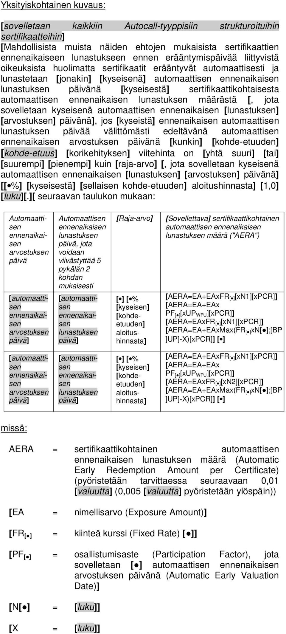 sertifikaattikohtaisesta automaattisen ennenaikaisen lunastuksen määrästä [, jota sovelletaan kyseisenä automaattisen ennenaikaisen [lunastuksen] [arvostuksen] päivänä], jos [kyseistä] ennenaikaisen