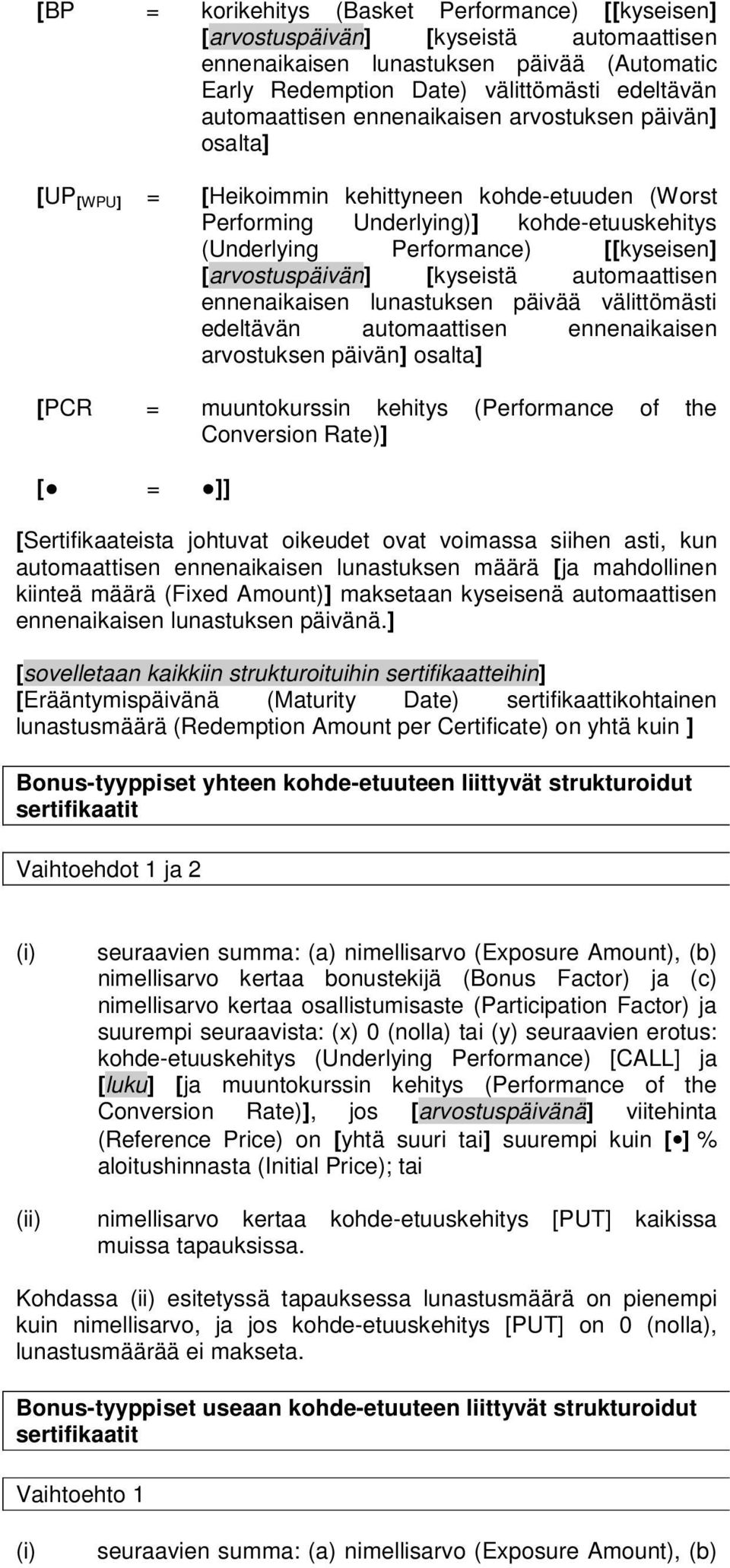 [kyseistä automaattisen ennenaikaisen lunastuksen päivää välittömästi edeltävän automaattisen ennenaikaisen arvostuksen päivän] osalta] [PCR = muuntokurssin kehitys (Performance of the Conversion