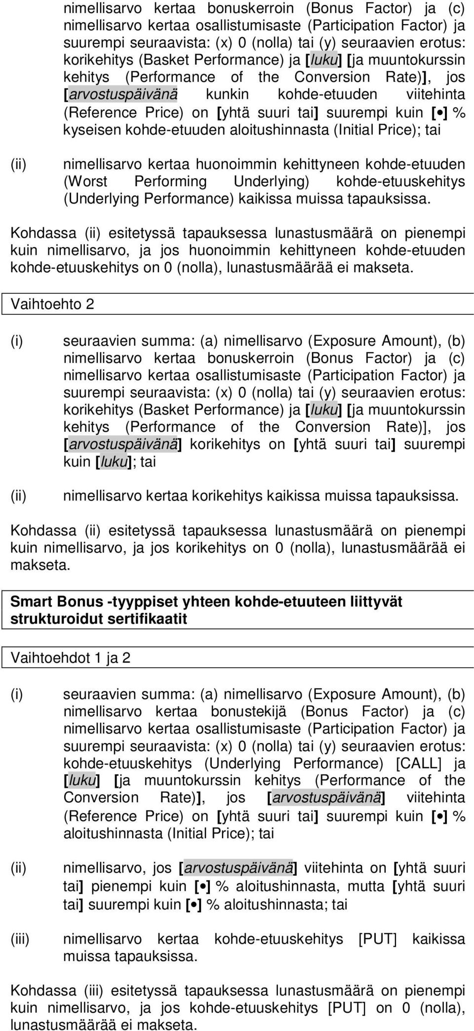 kuin [ ] % kyseisen kohde-etuuden aloitushinnasta (Initial Price); tai nimellisarvo kertaa huonoimmin kehittyneen kohde-etuuden (Worst Performing Underlying) kohde-etuuskehitys (Underlying