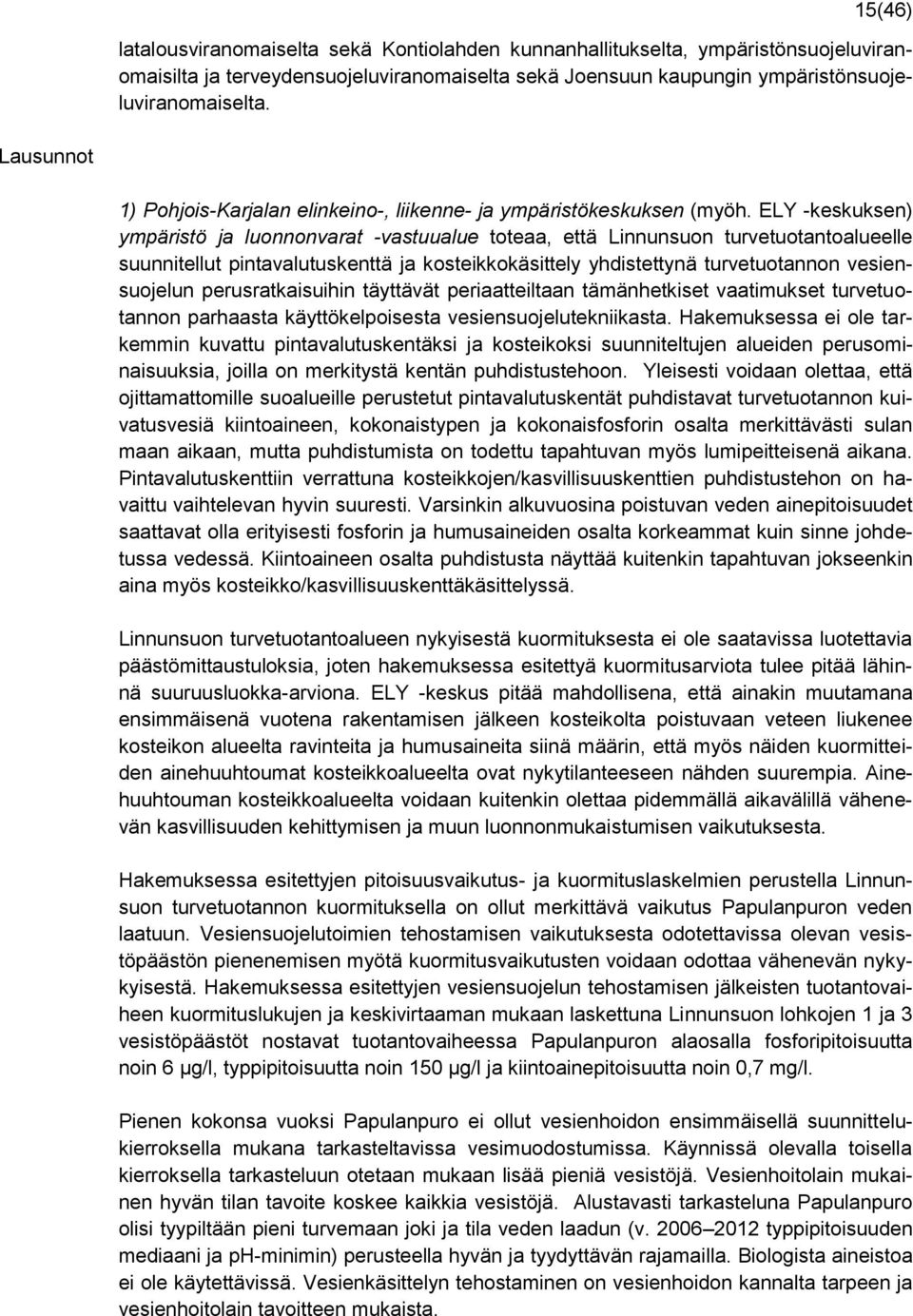 ELY -keskuksen) ympäristö ja luonnonvarat -vastuualue toteaa, että Linnunsuon turvetuotantoalueelle suunnitellut pintavalutuskenttä ja kosteikkokäsittely yhdistettynä turvetuotannon vesiensuojelun