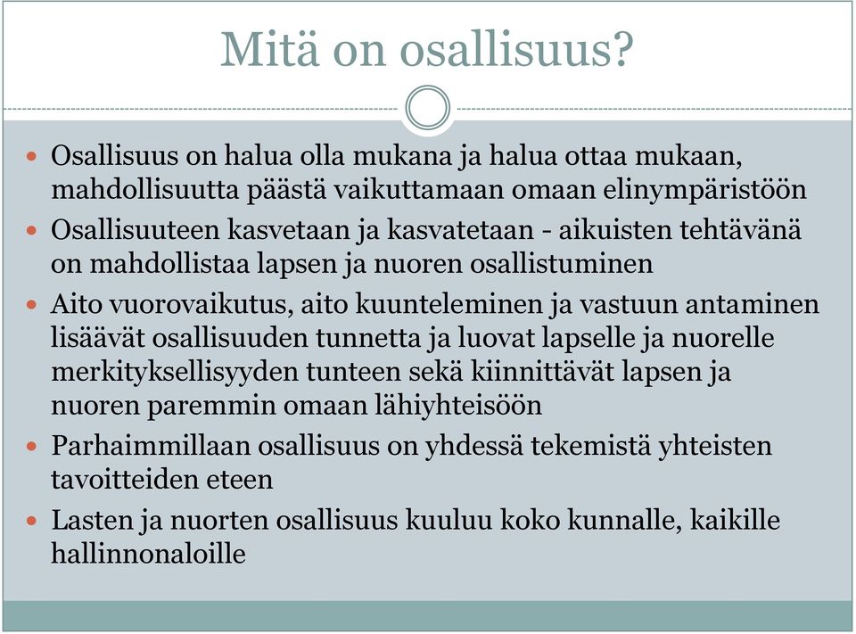 - aikuisten tehtävänä on mahdollistaa lapsen ja nuoren osallistuminen Aito vuorovaikutus, aito kuunteleminen ja vastuun antaminen lisäävät osallisuuden