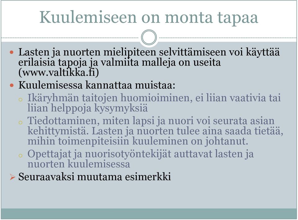 fi) Kuulemisessa kannattaa muistaa: o Ikäryhmän taitojen huomioiminen, ei liian vaativia tai liian helppoja kysymyksiä o