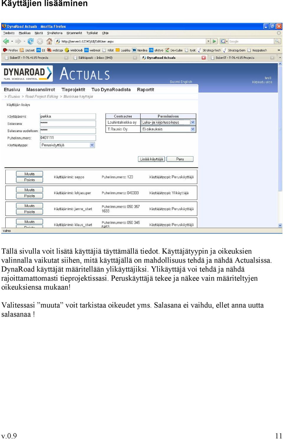 DynaRoad käyttäjät määritellään ylikäyttäjiksi. Ylikäyttäjä voi tehdä ja nähdä rajoittamattomasti tieprojektissasi.