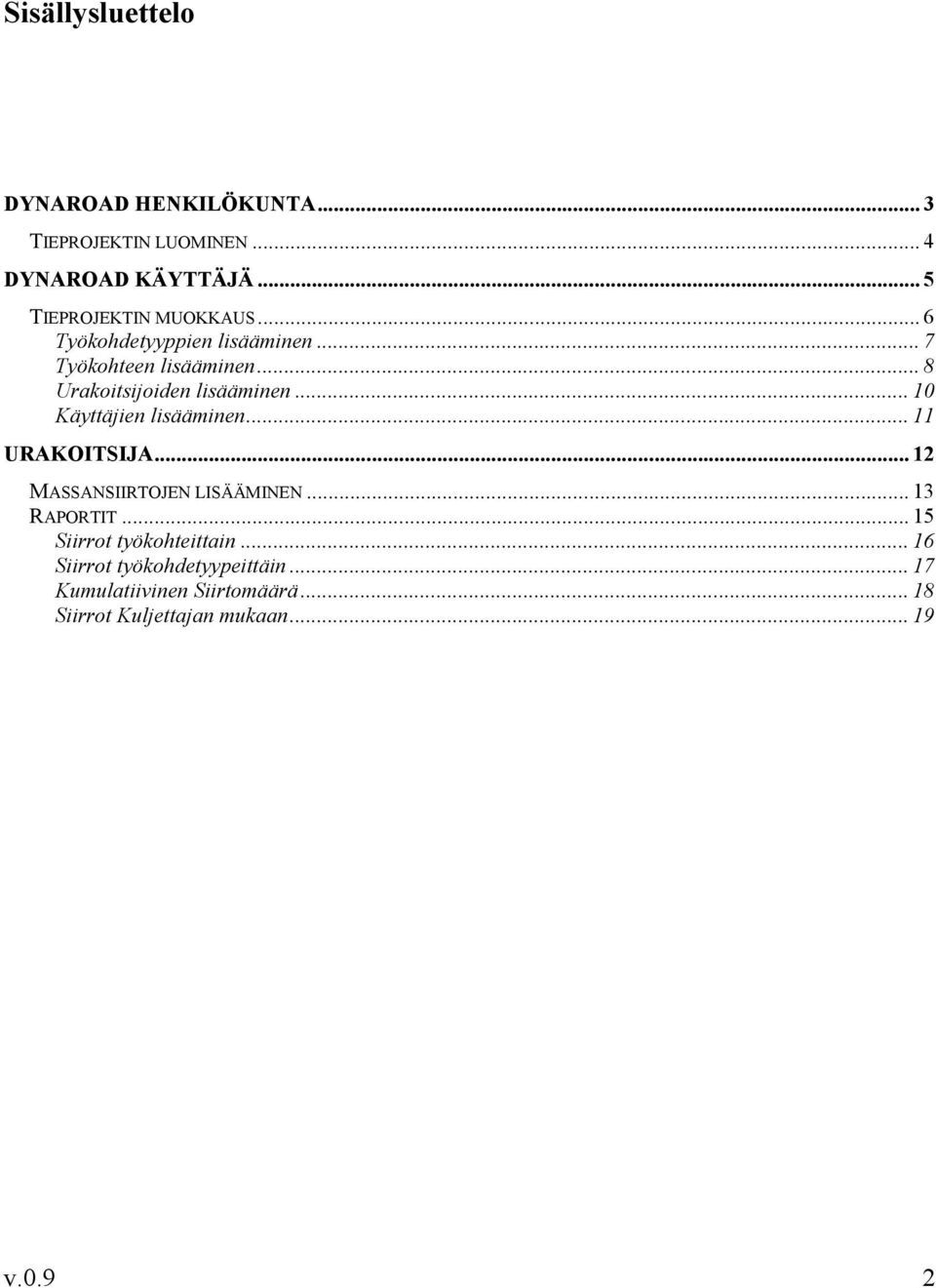 .. 8 Urakoitsijoiden lisääminen... 10 Käyttäjien lisääminen... 11 URAKOITSIJA... 12 MASSANSIIRTOJEN LISÄÄMINEN.