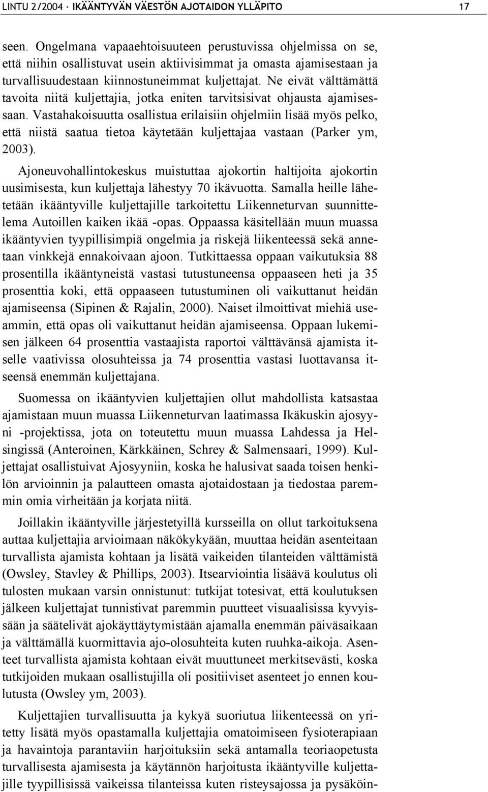 Ne eivät välttämättä tavoita niitä kuljettajia, jotka eniten tarvitsisivat ohjausta ajamisessaan.
