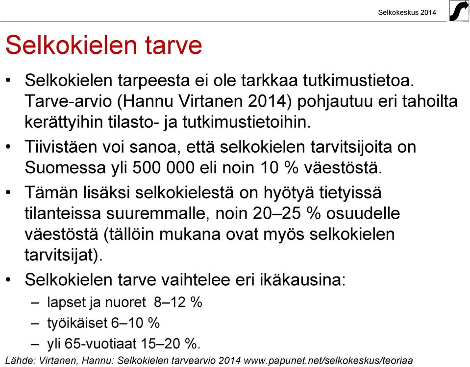 Tiivistäen voi sanoa, että selkokielen tarvitsijoita on Suomessa yli 500 000 eli noin 10 % väestöstä.