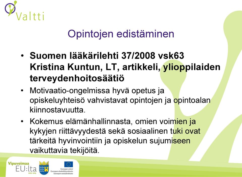 vahvistavat opintojen ja opintoalan kiinnostavuutta.