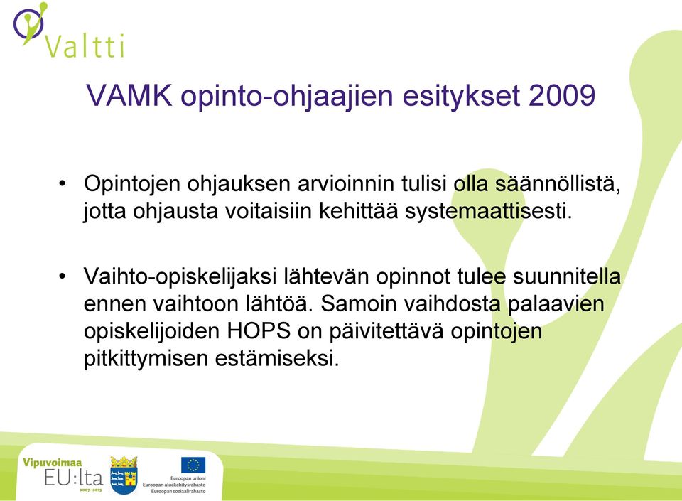 Vaihto-opiskelijaksi lähtevän opinnot tulee suunnitella ennen vaihtoon lähtöä.