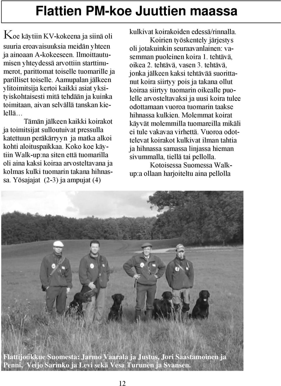 Aamupalan jälkeen ylitoimitsija kertoi kaikki asiat yksityiskohtaisesti mitä tehdään ja kuinka toimitaan, aivan selvällä tanskan kielellä Tämän jälkeen kaikki koirakot ja toimitsijat sulloutuivat
