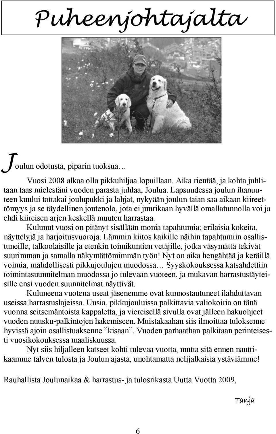 kiireisen arjen keskellä muuten harrastaa. Kulunut vuosi on pitänyt sisällään monia tapahtumia; erilaisia kokeita, näyttelyjä ja harjoitusvuoroja.