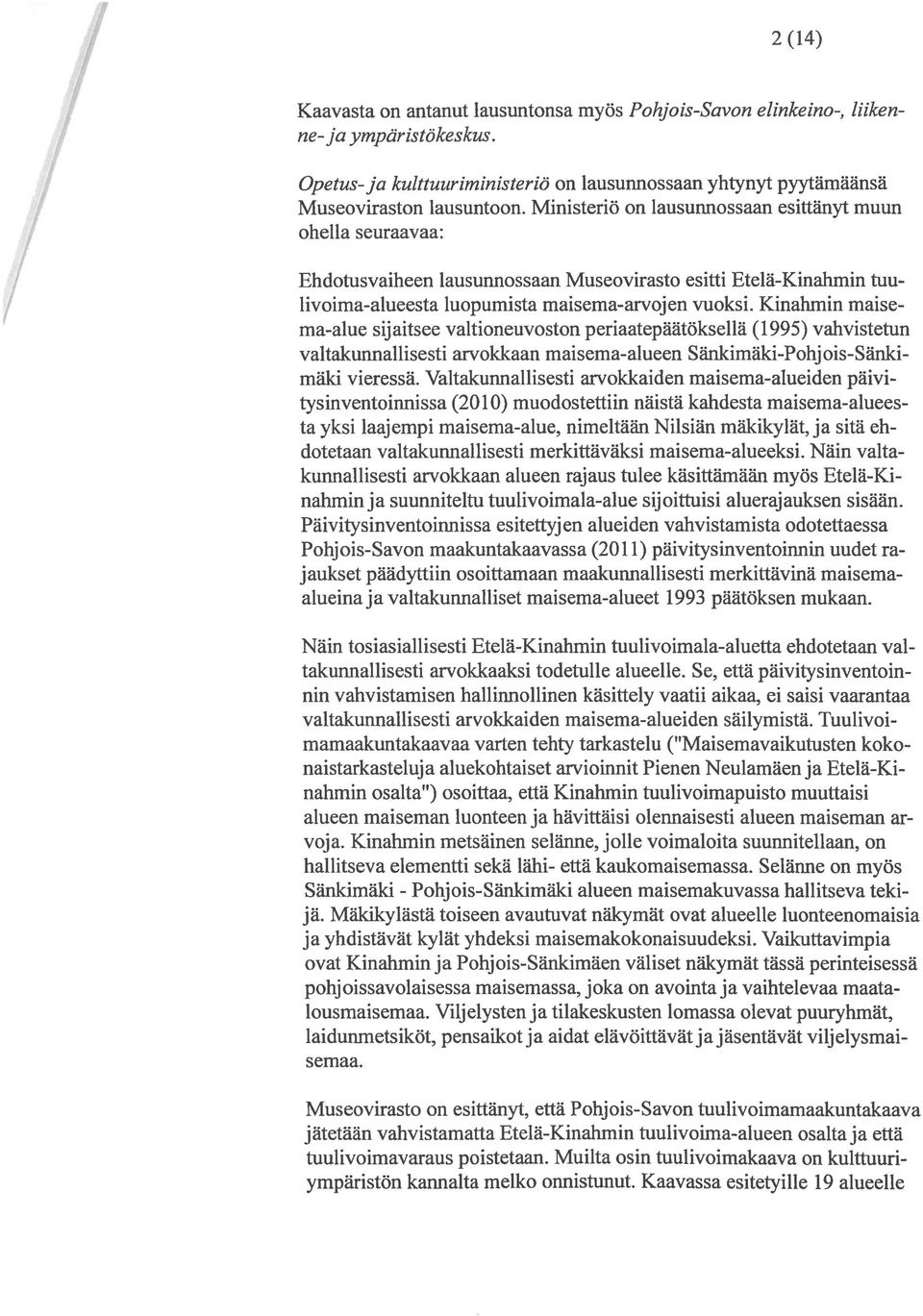 Kinahmin maisema-alue sijaitsee valtioneuvoston periaatepäätöksellä (1995) vahvistetun valtakunnallisesti arvokkaan maisema-alueen Sänkimäki-Pohjois-Sänkimäki vieressä.
