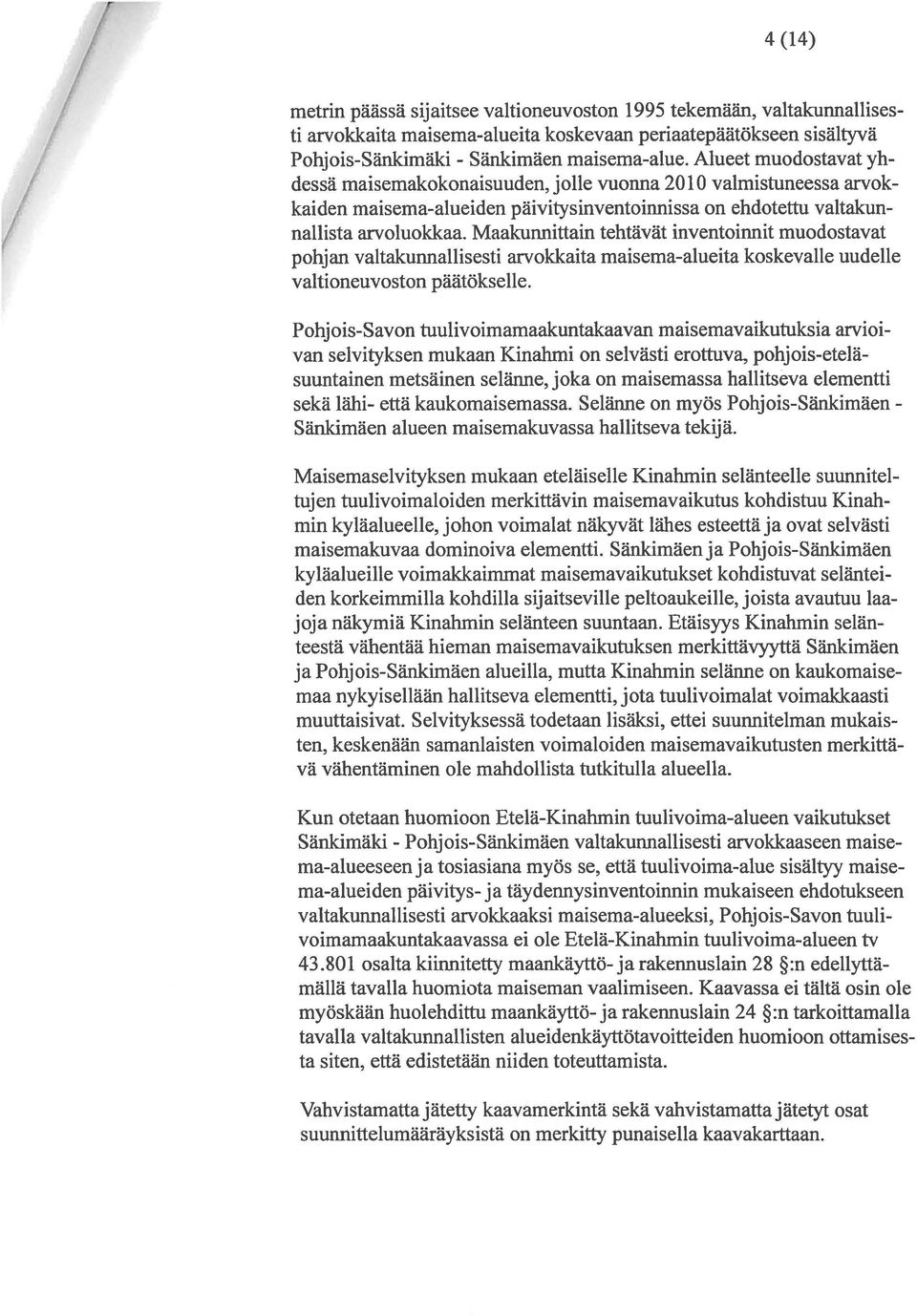Maakunnittain tehtävät inventoinnit muodostavat pohjan valtakunnallisesti arvokkaita maisema-alueita koskevalle uudelle valtioneuvoston päätökselle.