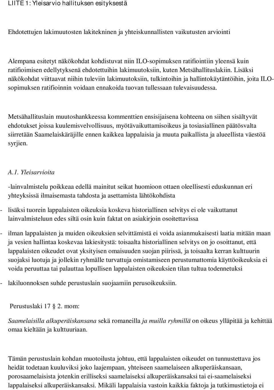 Lisäksi näkökohdat viittaavat niihin tuleviin lakimuutoksiin, tulkintoihin ja hallintokäytäntöihin, joita ILOsopimuksen ratifioinnin voidaan ennakoida tuovan tullessaan tulevaisuudessa.