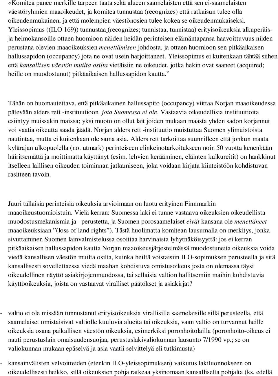 Yleissopimus ((ILO 169)) tunnustaa (recognizes; tunnistaa, tunnistaa) erityisoikeuksia alkuperäisja heimokansoille ottaen huomioon näiden heidän perinteisen elämäntapansa haavoittuvuus niiden