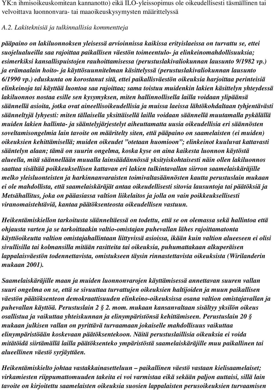 toimeentulo- ja elinkeinomahdollisuuksia; esimerkiksi kansallispuistojen rauhoittamisessa (perustuslakivaliokunnan lausunto 9/1982 vp.