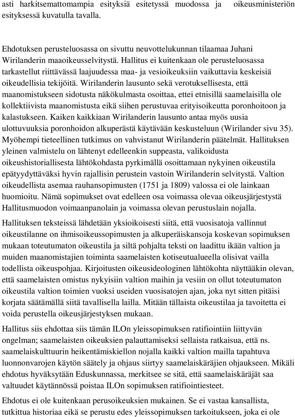 Hallitus ei kuitenkaan ole perusteluosassa tarkastellut riittävässä laajuudessa maa- ja vesioikeuksiin vaikuttavia keskeisiä oikeudellisia tekijöitä.