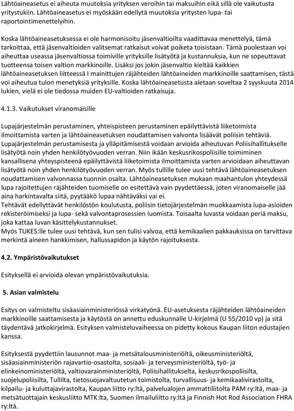 Koska lähtöaineasetuksessa ei ole harmonisoitu jäsenvaltioilta vaadittavaa menettelyä, tämä tarkoittaa, että jäsenvaltioiden valitsemat ratkaisut voivat poiketa toisistaan.