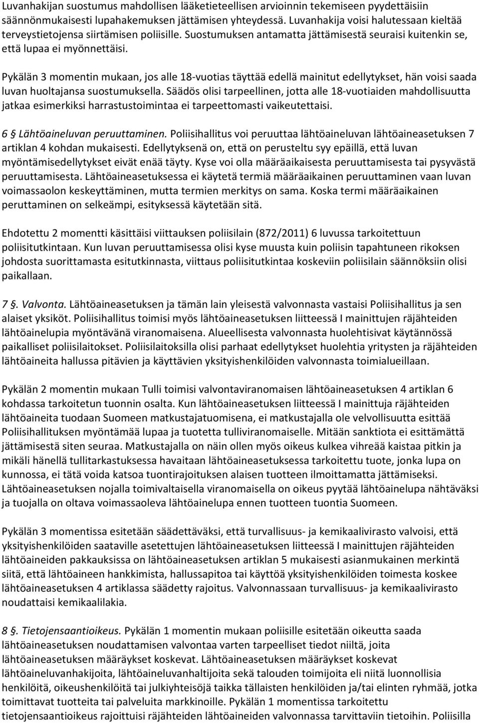 Pykälän 3 momentin mukaan, jos alle 18 vuotias täyttää edellä mainitut edellytykset, hän voisi saada luvan huoltajansa suostumuksella.