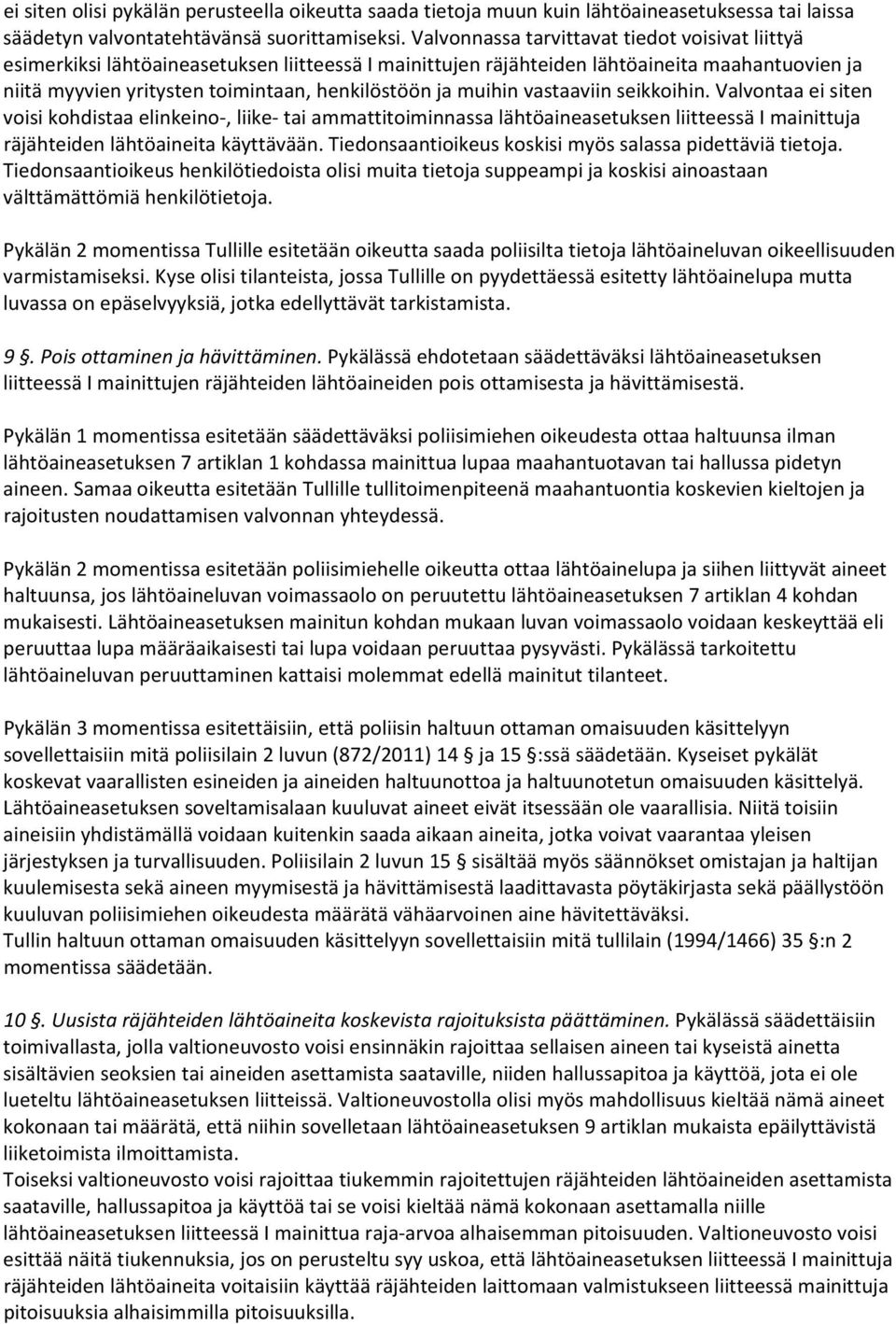 muihin vastaaviin seikkoihin. Valvontaa ei siten voisi kohdistaa elinkeino, liike tai ammattitoiminnassa lähtöaineasetuksen liitteessä I mainittuja räjähteiden lähtöaineita käyttävään.