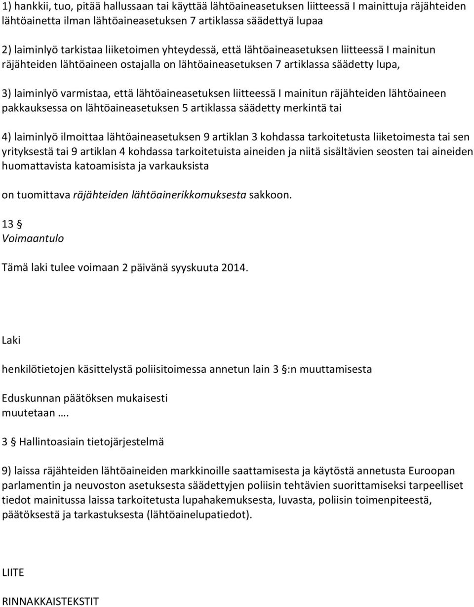 lähtöaineasetuksen liitteessä I mainitun räjähteiden lähtöaineen pakkauksessa on lähtöaineasetuksen 5 artiklassa säädetty merkintä tai 4) laiminlyö ilmoittaa lähtöaineasetuksen 9 artiklan 3 kohdassa