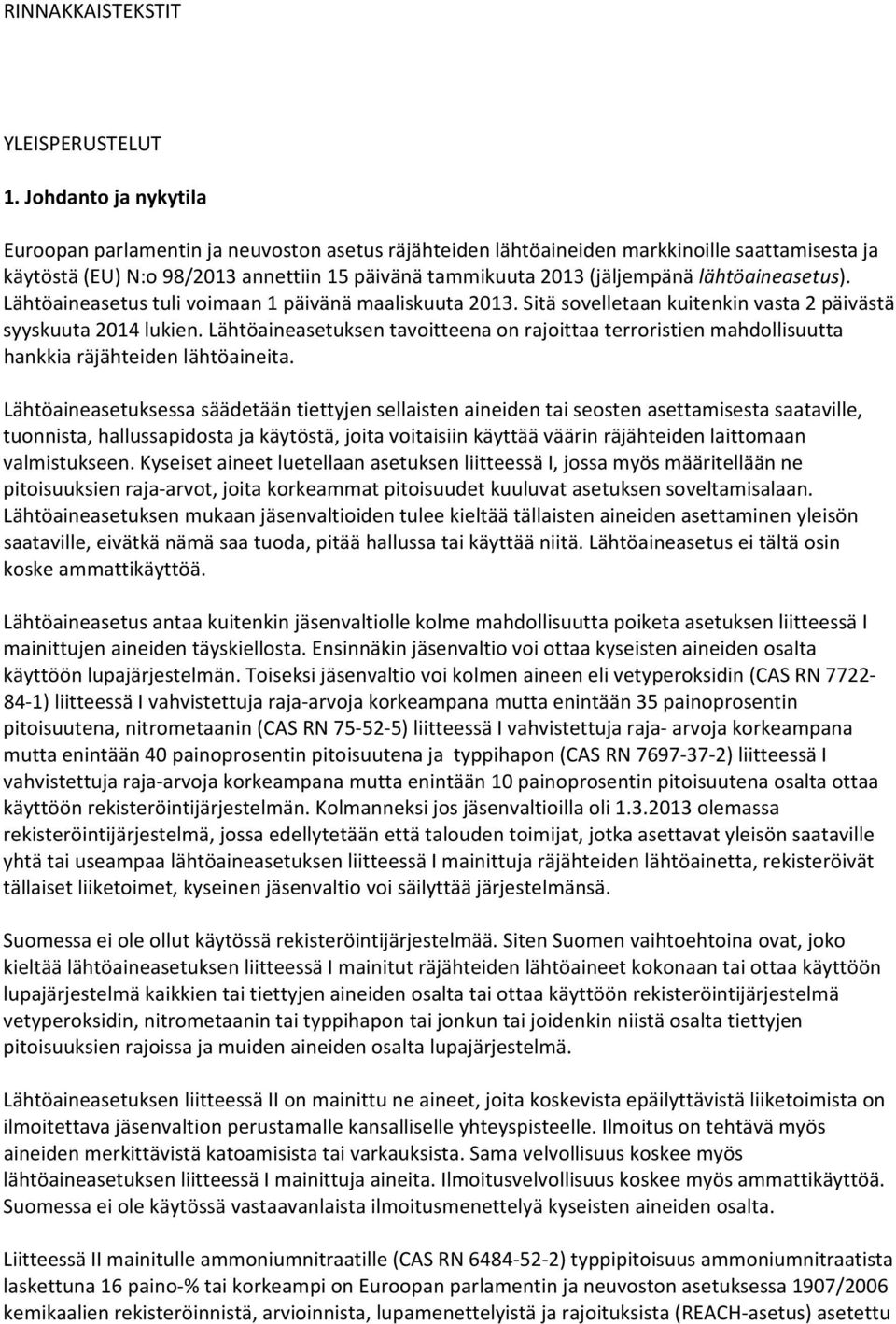 lähtöaineasetus). Lähtöaineasetus tuli voimaan 1 päivänä maaliskuuta 2013. Sitä sovelletaan kuitenkin vasta 2 päivästä syyskuuta 2014 lukien.