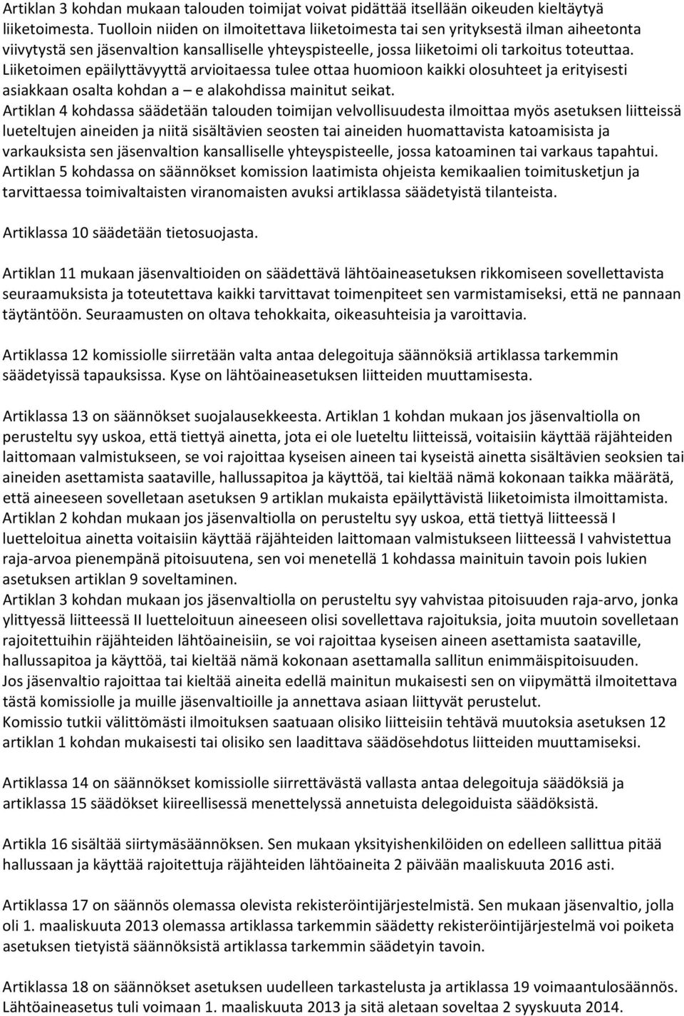 Liiketoimen epäilyttävyyttä arvioitaessa tulee ottaa huomioon kaikki olosuhteet ja erityisesti asiakkaan osalta kohdan a e alakohdissa mainitut seikat.