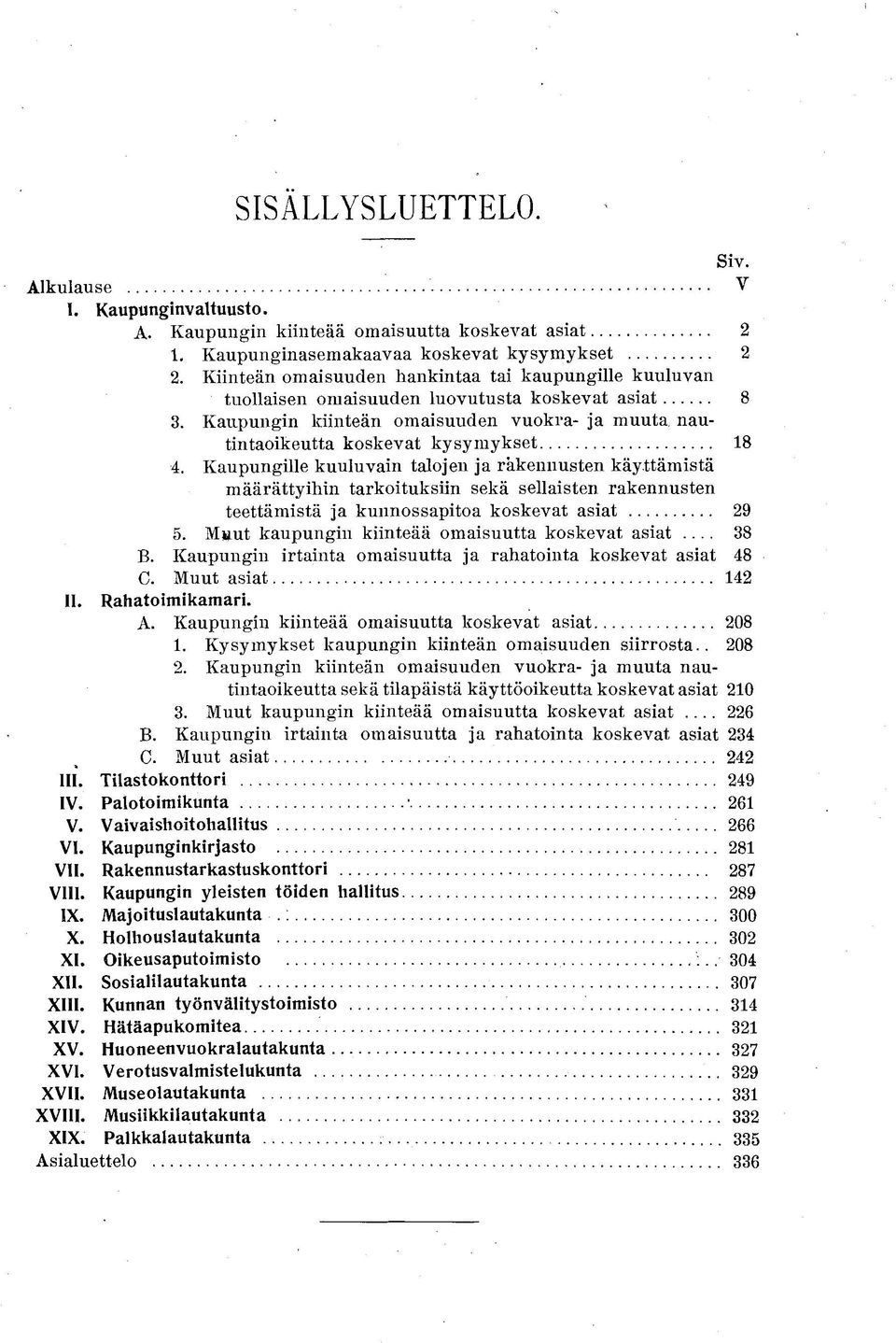 Kaupungille kuuluvain talojen ja rakennusten käyttämistä määrättyihin tarkoituksiin sekä sellaisten rakennusten teettämistä ja kunnossapitoa koskevat asiat 29 5.