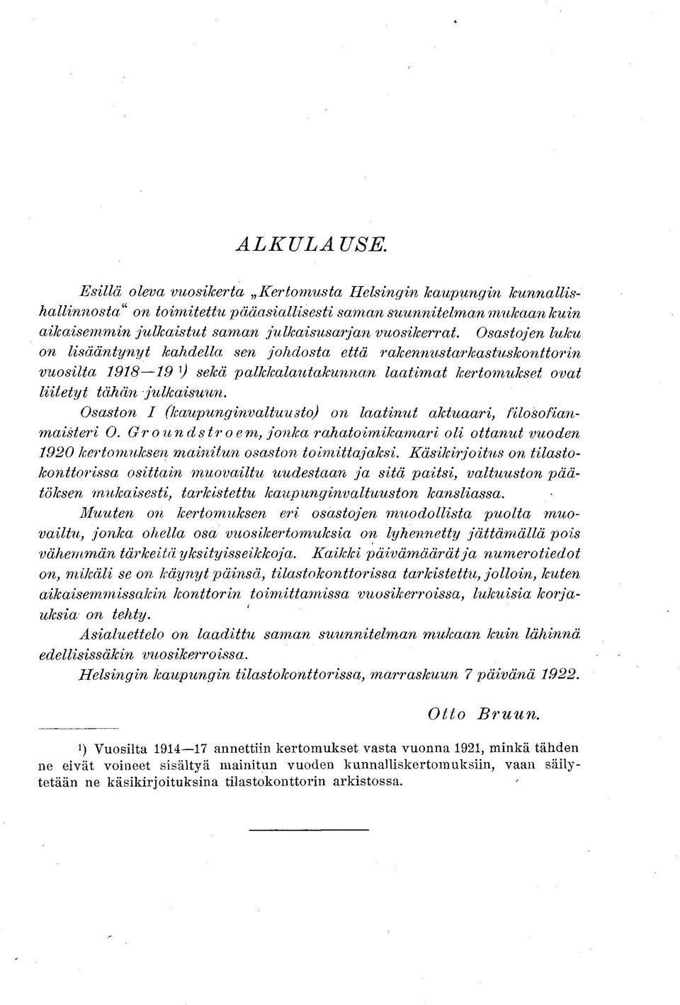 Osastojen luku on lisääntynyt kahdella sen johdosta että rakennustarkastuskonttorin vuosilta 1918 19 ] J sekä palkkalautakunnan laatimat kertomukset ovat liitetyt tähän julkaisuun.