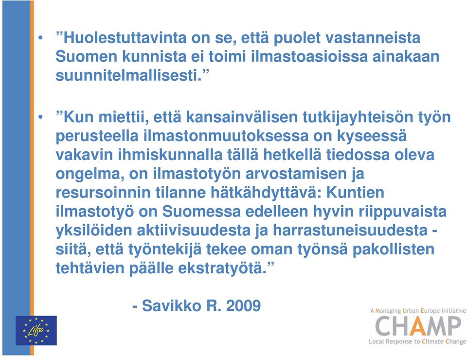 tiedossa oleva ongelma, on ilmastotyön arvostamisen ja resursoinnin tilanne hätkähdyttävä: Kuntien ilmastotyö on Suomessa edelleen hyvin