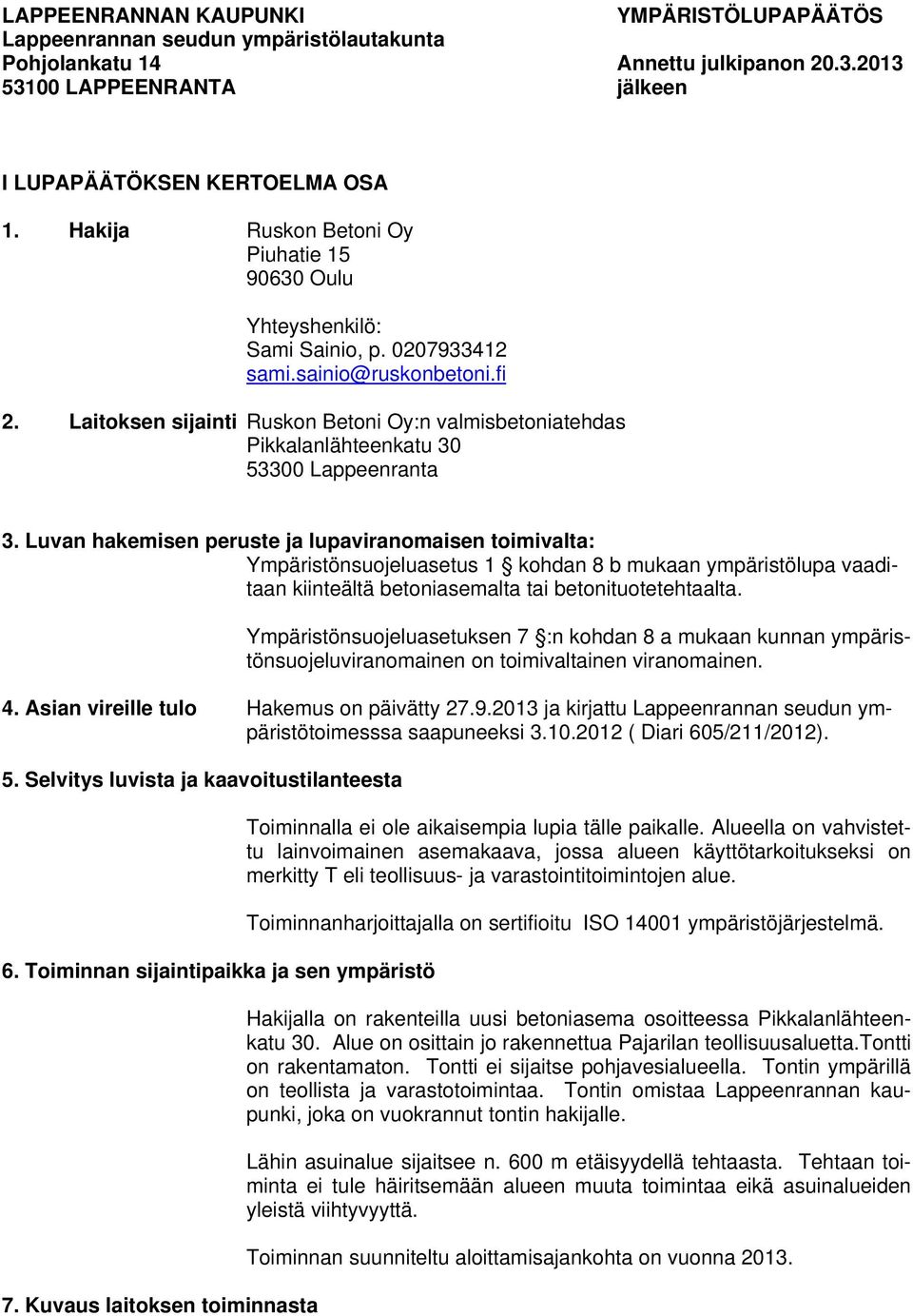 Laitoksen sijainti Ruskon Betoni Oy:n valmisbetoniatehdas Pikkalanlähteenkatu 30 53300 Lappeenranta 3.