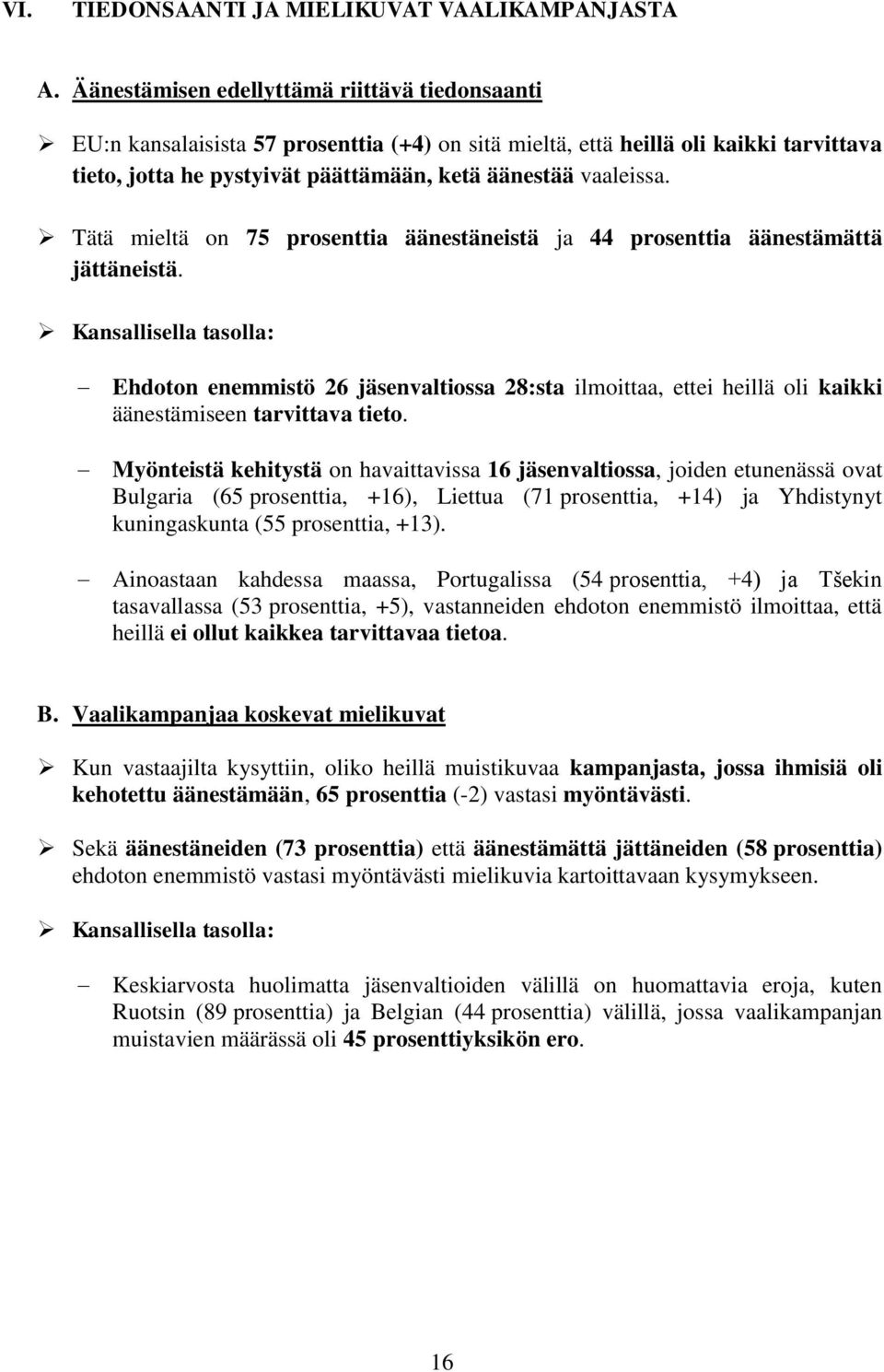 Tätä mieltä on 75 prosenttia äänestäneistä ja 44 prosenttia äänestämättä jättäneistä.