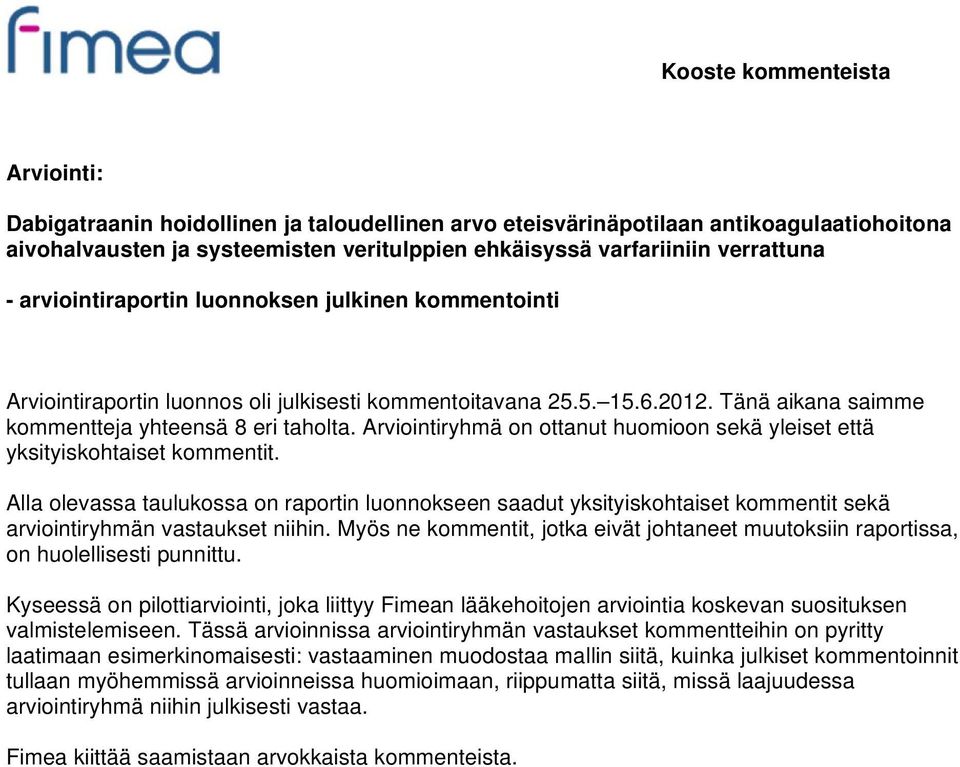 Arviointiryhmä on ottanut huomioon sekä yleiset että yksityiskohtaiset kommentit.