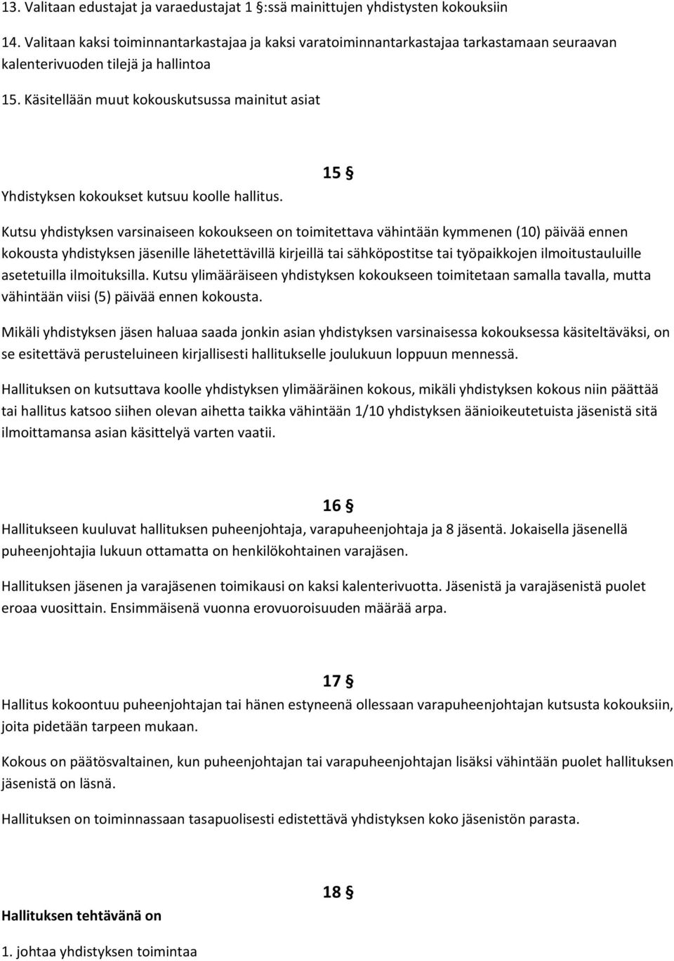 Käsitellään muut kokouskutsussa mainitut asiat Yhdistyksen kokoukset kutsuu koolle hallitus.