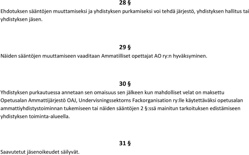 30 Yhdistyksen purkautuessa annetaan sen omaisuus sen jälkeen kun mahdolliset velat on maksettu Opetusalan Ammattijärjestö OAJ,