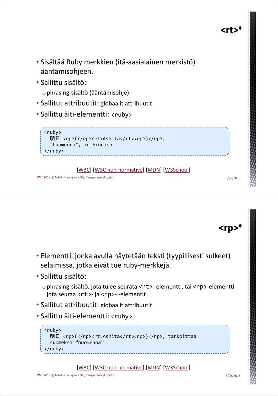 Finnish </ruby> Elementti, jonka avulla näytetään teksti (tyypillisesti sulkeet) selaimissa, jotka eivät tue ruby merkkejä.