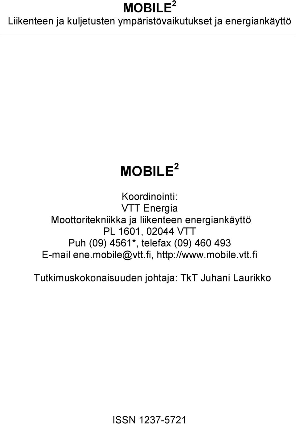 1601, 02044 VTT Puh (09) 4561*, telefax (09) 460 493 E-mail ene.mobile@vtt.