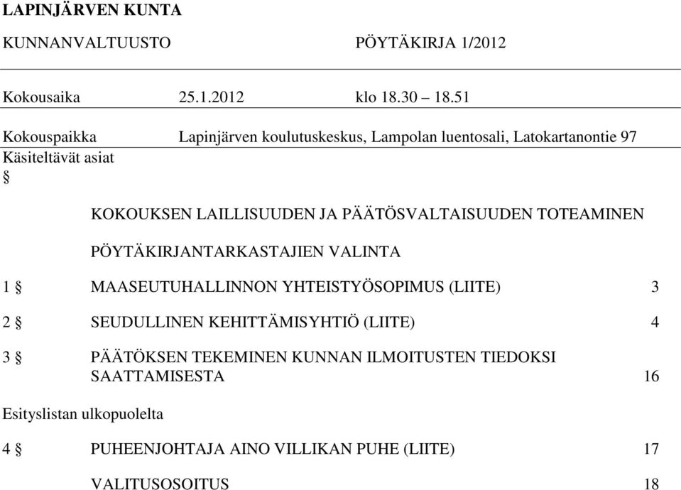 JA PÄÄTÖSVALTAISUUDEN TOTEAMINEN PÖYTÄKIRJANTARKASTAJIEN VALINTA 1 MAASEUTUHALLINNON YHTEISTYÖSOPIMUS (LIITE) 3 2 SEUDULLINEN