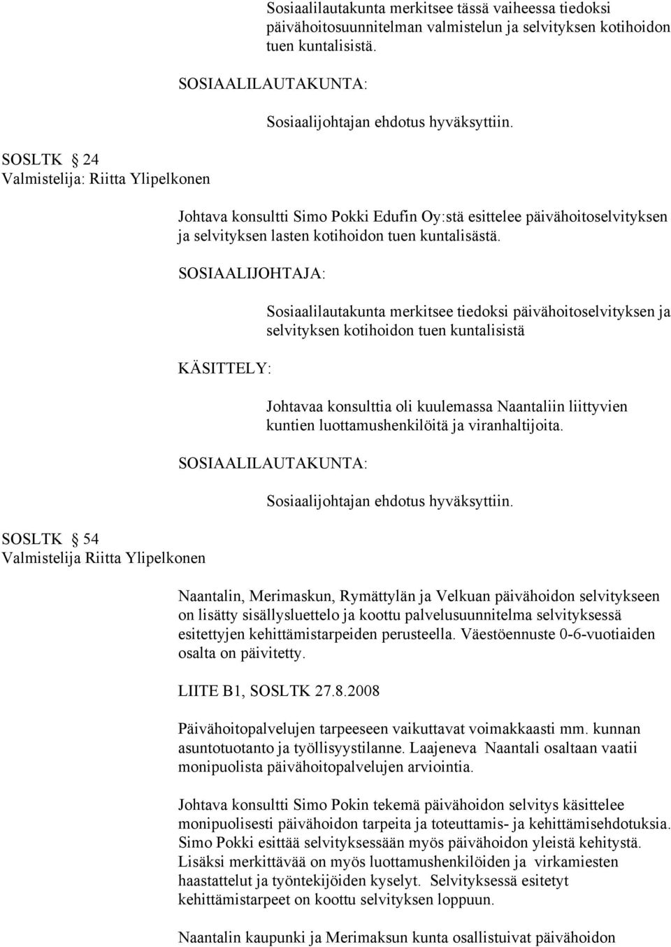 Johtava konsultti Simo Pokki Edufin Oy:stä esittelee päivähoitoselvityksen ja selvityksen lasten kotihoidon tuen kuntalisästä.