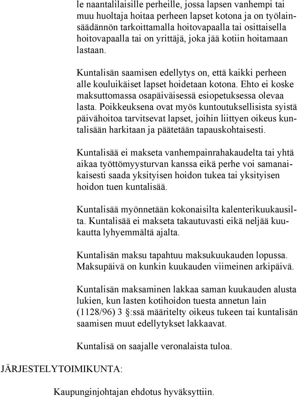 Ehto ei koske maksuttomassa osapäiväisessä esiopetuksessa olevaa lasta.