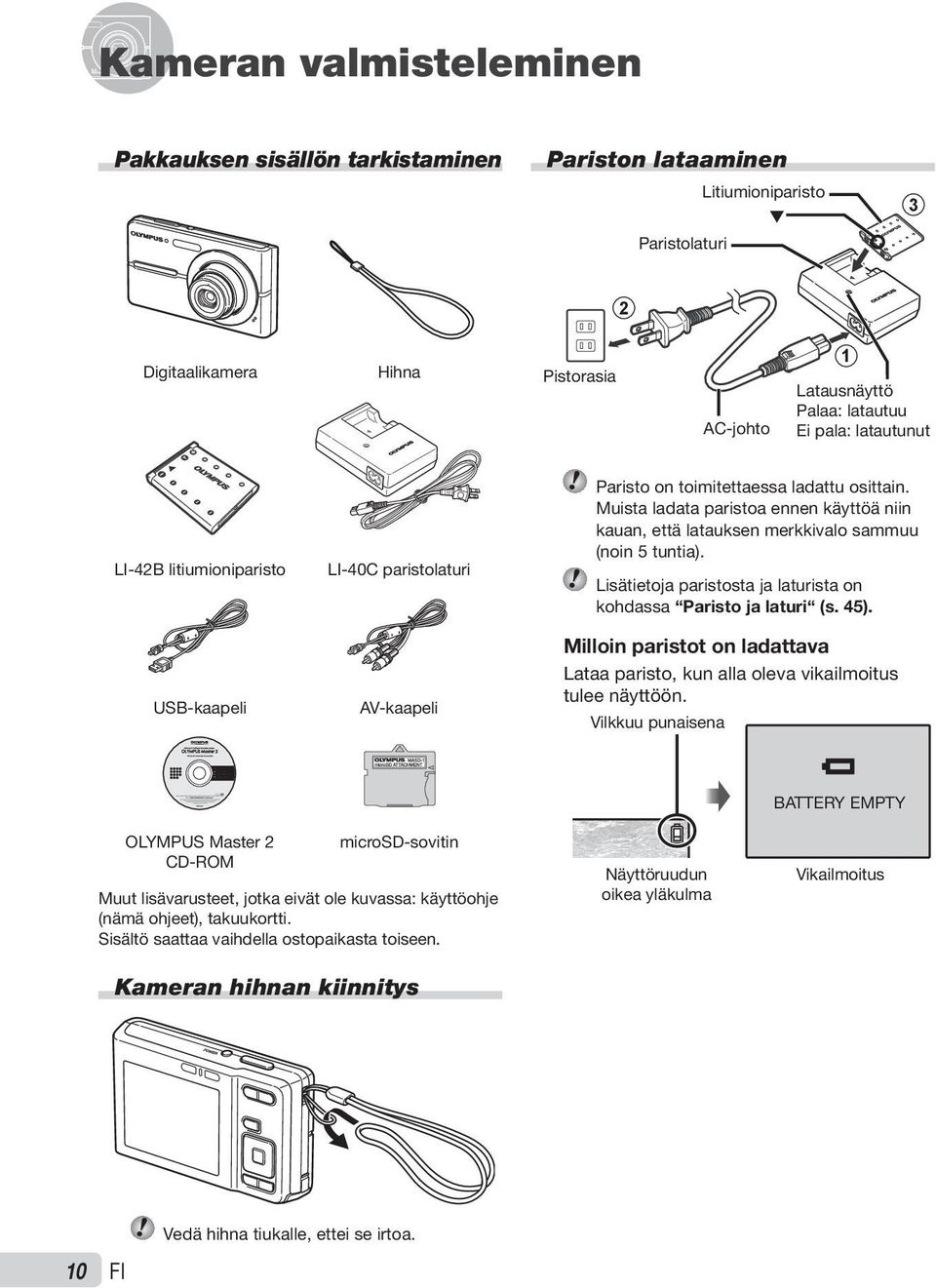 Muista ladata paristoa ennen käyttöä niin kauan, että latauksen merkkivalo sammuu (noin 5 tuntia). Lisätietoja paristosta ja laturista on kohdassa Paristo ja laturi (s. 45).